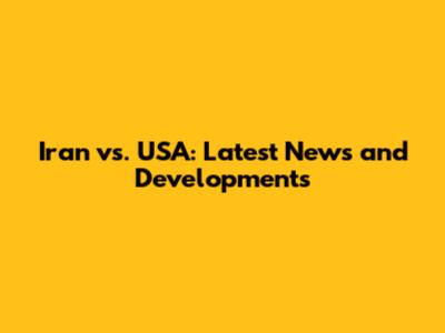Iran vs. USA: Latest News and Developments