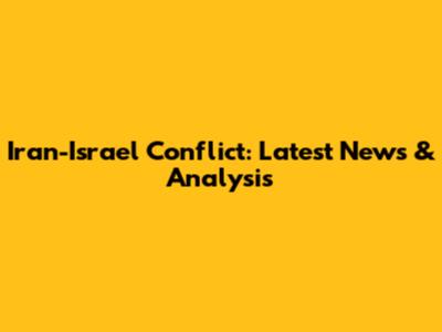 Iran-Israel Conflict: Latest News & Analysis