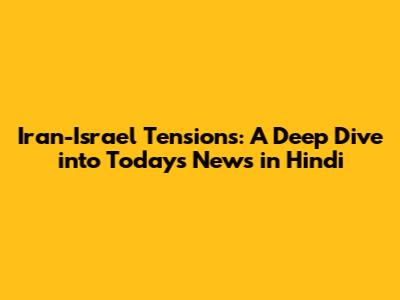 Iran-Israel Tensions: A Deep Dive into Today's News in Hindi