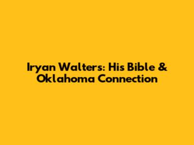 Iryan Walters: His Bible & Oklahoma Connection