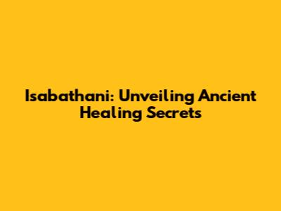 Isabathani: Unveiling Ancient Healing Secrets