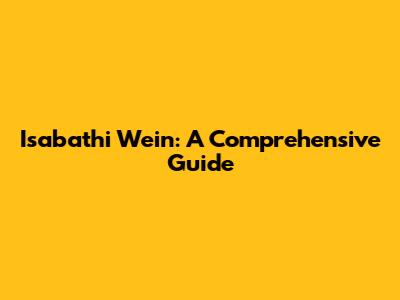 Isabathi Wein: A Comprehensive Guide