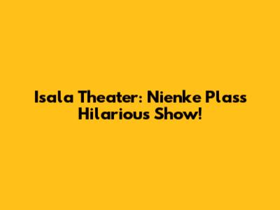 Isala Theater: Nienke Plas's Hilarious Show!