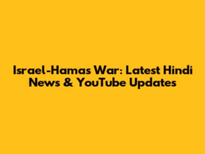 Israel-Hamas War: Latest Hindi News & YouTube Updates