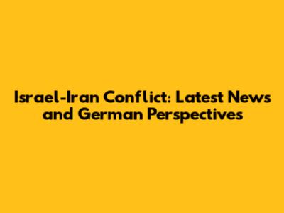 Israel-Iran Conflict: Latest News and German Perspectives