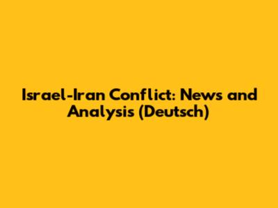 Israel-Iran Conflict: News and Analysis (Deutsch)