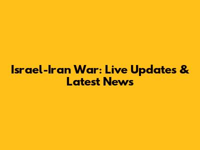 Israel-Iran War: Live Updates & Latest News