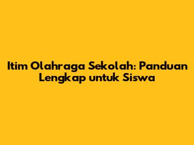 Itim Olahraga Sekolah: Panduan Lengkap untuk Siswa