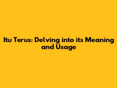 Itu Terus: Delving into its Meaning and Usage