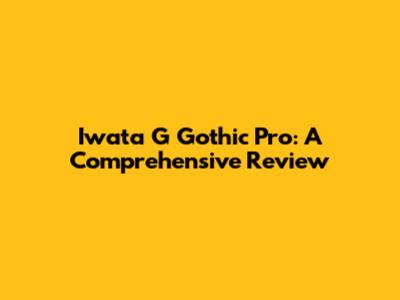 Iwata G Gothic Pro: A Comprehensive Review