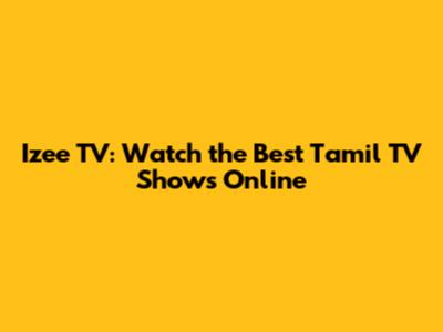Izee TV: Watch the Best Tamil TV Shows Online