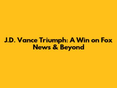 J.D. Vance Triumph: A Win on Fox News & Beyond