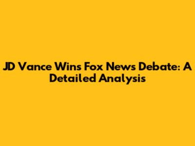 JD Vance Wins Fox News Debate: A Detailed Analysis