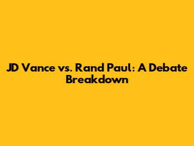 JD Vance vs. Rand Paul: A Debate Breakdown