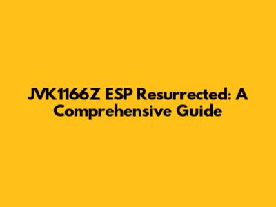 JVK1166Z ESP Resurrected: A Comprehensive Guide