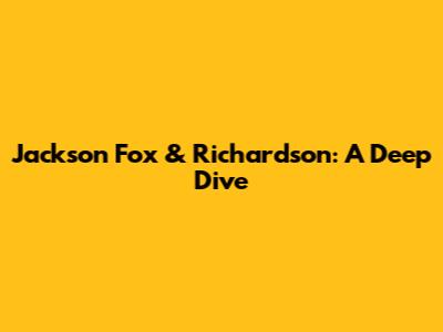 Jackson Fox & Richardson: A Deep Dive