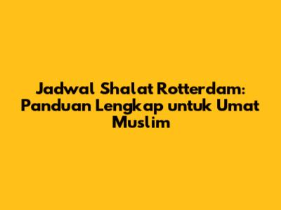 Jadwal Shalat Rotterdam: Panduan Lengkap untuk Umat Muslim