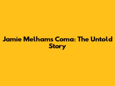 Jamie Melham's Coma: The Untold Story