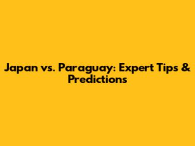 Japan vs. Paraguay: Expert Tips & Predictions