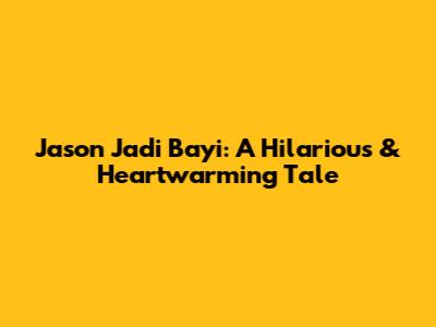 Jason Jadi Bayi: A Hilarious & Heartwarming Tale