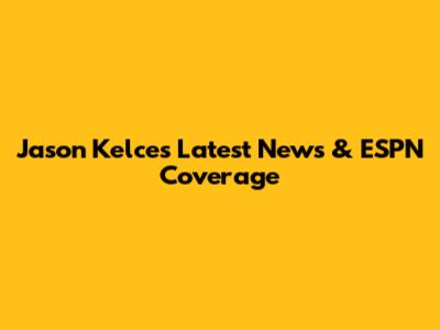 Jason Kelce's Latest News & ESPN Coverage