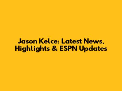 Jason Kelce: Latest News, Highlights & ESPN Updates