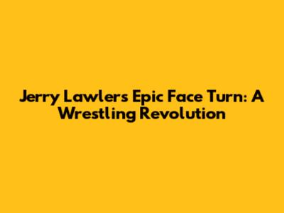 Jerry Lawler's Epic Face Turn: A Wrestling Revolution