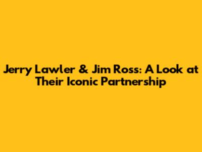 Jerry Lawler & Jim Ross: A Look at Their Iconic Partnership