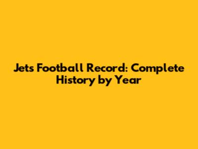 Jets Football Record: Complete History by Year