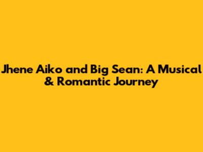 Jhene Aiko and Big Sean: A Musical & Romantic Journey