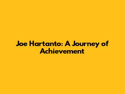 Joe Hartanto: A Journey of Achievement