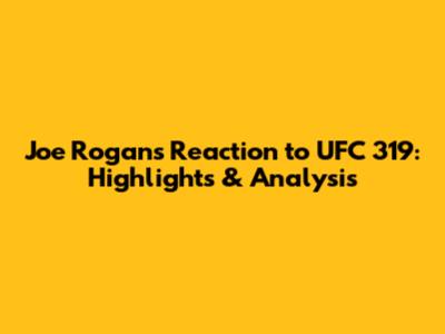 Joe Rogan's Reaction to UFC 319: Highlights & Analysis