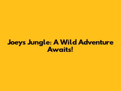 Joey's Jungle: A Wild Adventure Awaits!