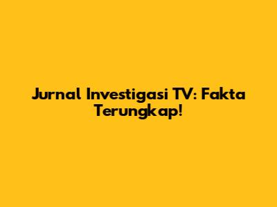 Jurnal Investigasi TV: Fakta Terungkap!