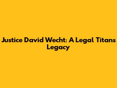Justice David Wecht: A Legal Titan's Legacy