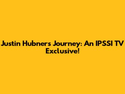 Justin Hubner's Journey: An IPSSI TV Exclusive!