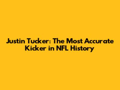 Justin Tucker: The Most Accurate Kicker in NFL History