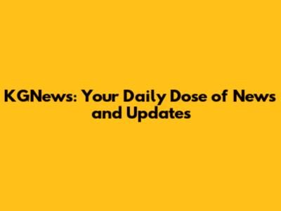 KGNews: Your Daily Dose of News and Updates