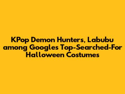 KPop Demon Hunters, Labubu among Google's Top-Searched-For Halloween Costumes