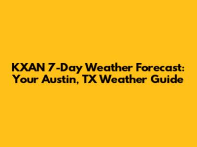 KXAN 7-Day Weather Forecast: Your Austin, TX Weather Guide