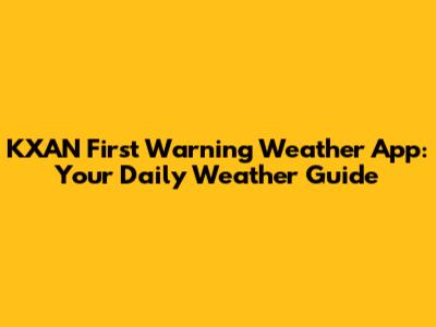 KXAN First Warning Weather App: Your Daily Weather Guide
