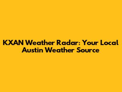 KXAN Weather Radar: Your Local Austin Weather Source