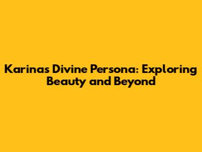 Karina's Divine Persona: Exploring Beauty and Beyond