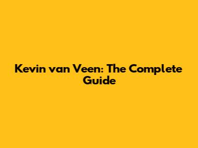 Kevin van Veen: The Complete Guide