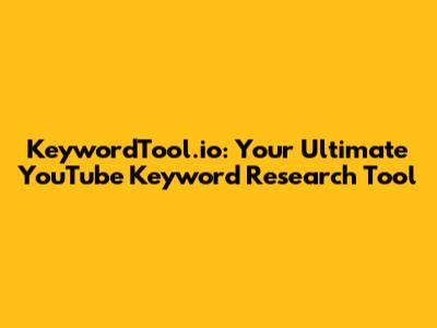 KeywordTool.io: Your Ultimate YouTube Keyword Research Tool