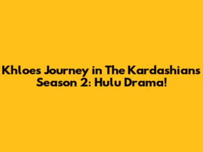 Khloe's Journey in The Kardashians Season 2: Hulu Drama!