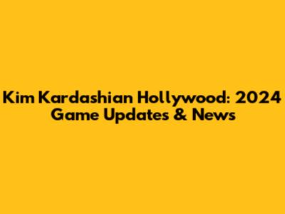 Kim Kardashian Hollywood: 2024 Game Updates & News