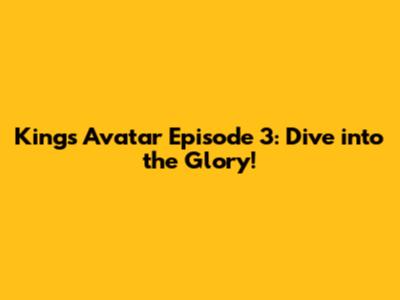 King's Avatar Episode 3: Dive into the Glory!