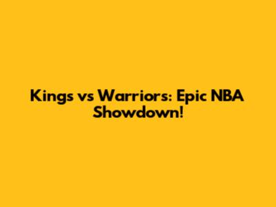 Kings vs Warriors: Epic NBA Showdown!