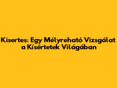 Kisertes: Egy Mélyreható Vizsgálat a Kísértetek Világában